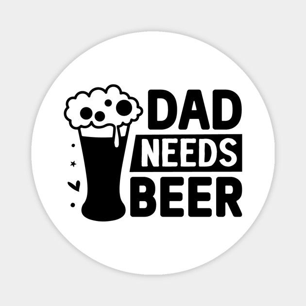 Dad needs beer Magnet by L3GENDS